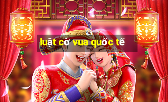 luật cờ vua quốc tế