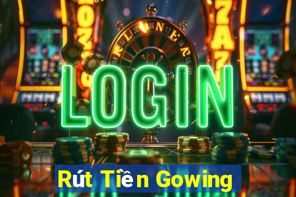 Rút Tiền Gowing