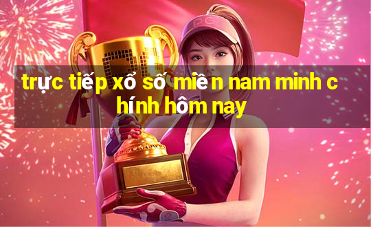 trực tiếp xổ số miền nam minh chính hôm nay