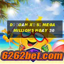 Dự Đoán Xổ Số mega millions ngày 30