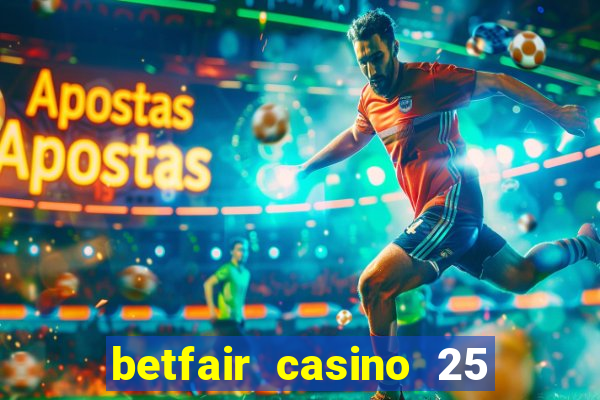 betfair casino 25 free spins