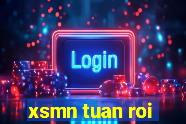 xsmn tuan roi