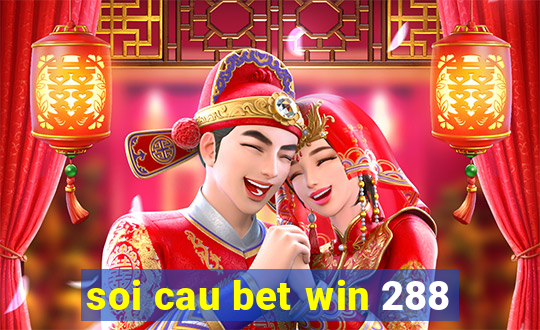 soi cau bet win 288