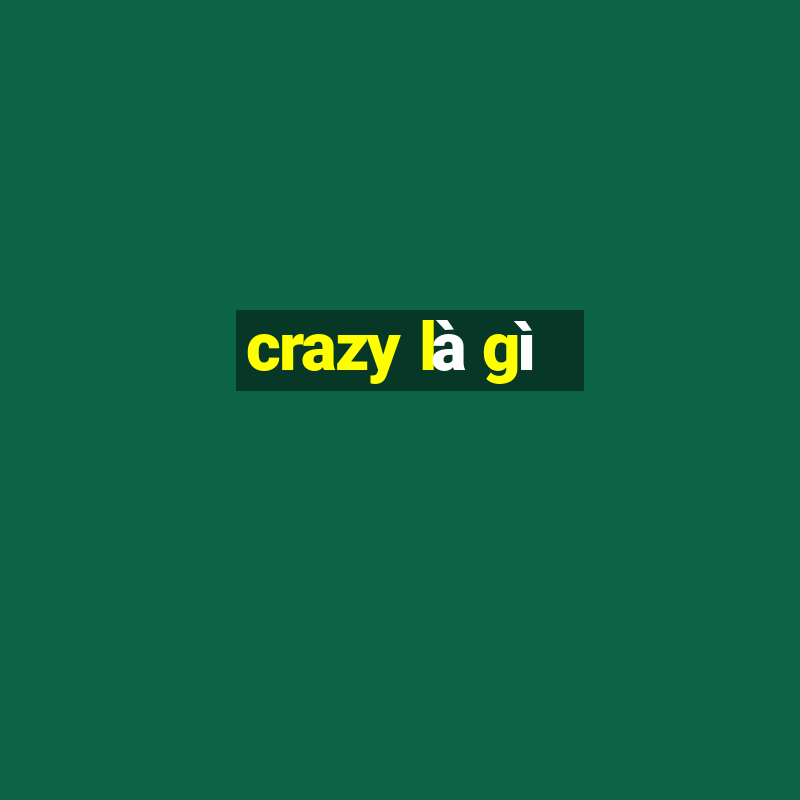 crazy là gì