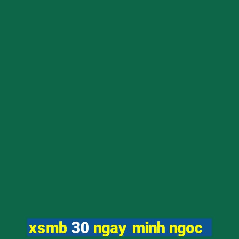 xsmb 30 ngay minh ngoc