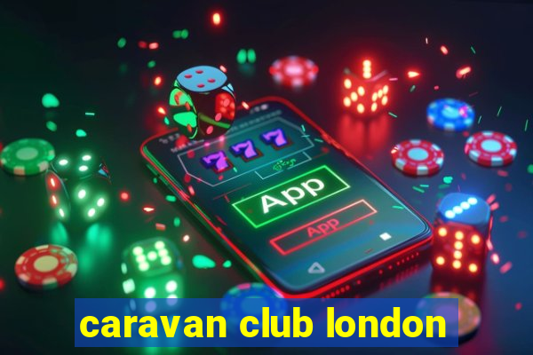 caravan club london