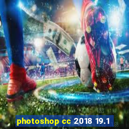 photoshop cc 2018 19.1