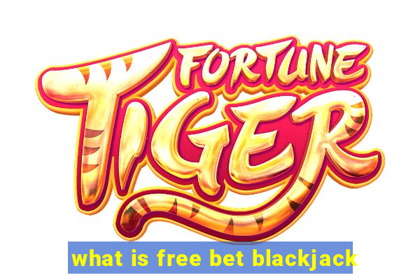 what is free bet blackjack