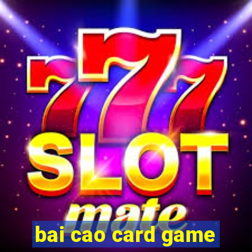 bai cao card game