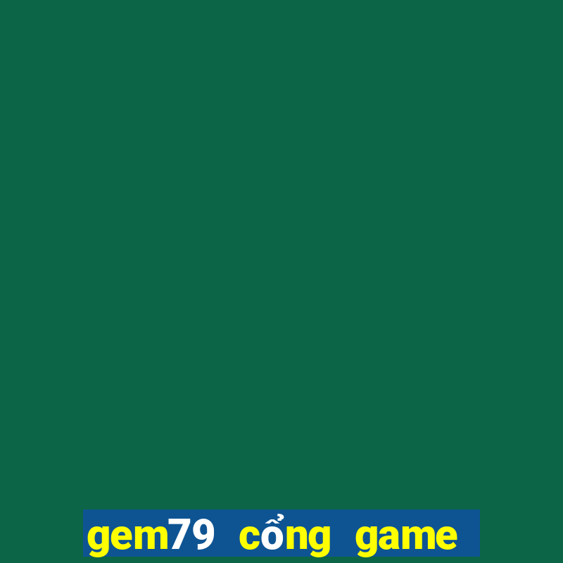 gem79 cổng game quốc tế