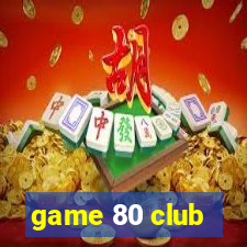 game 80 club