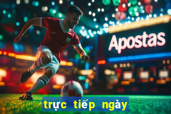 trực tiếp ngày hôm qua