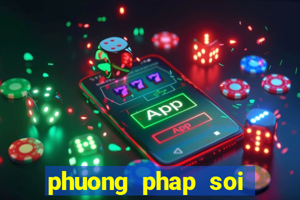 phuong phap soi cau lo