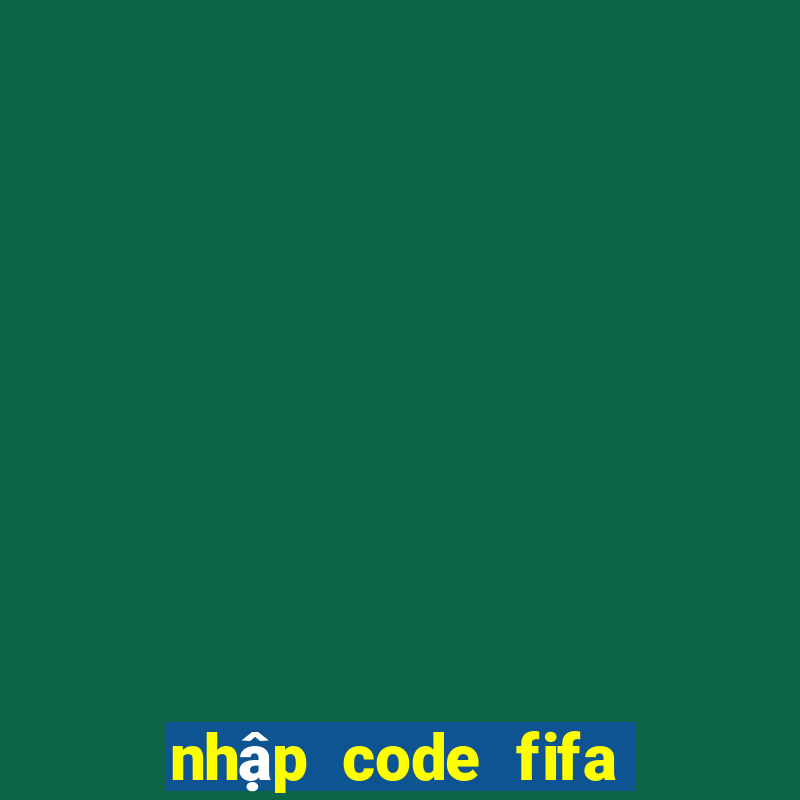 nhập code fifa online 3