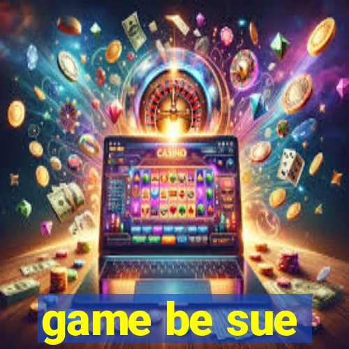 game be sue