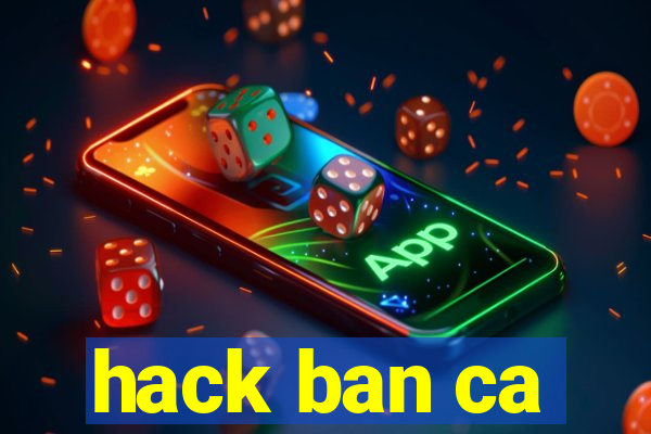 hack ban ca