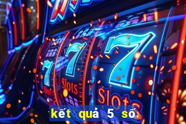 kết quả 5 số giải đặc biệt