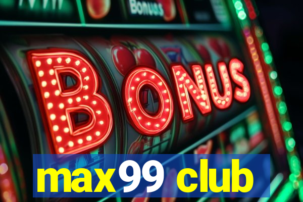 max99 club