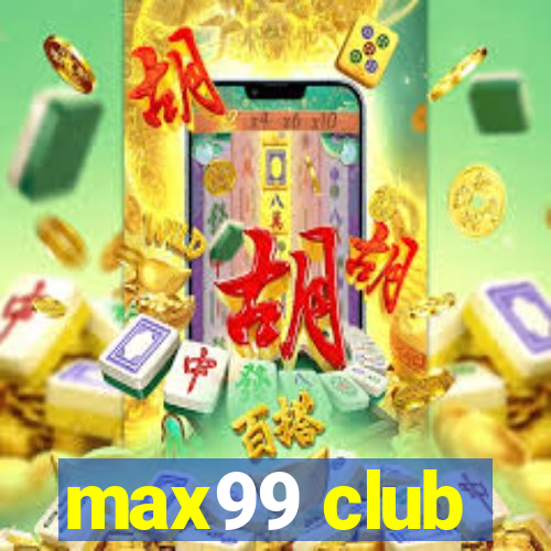 max99 club