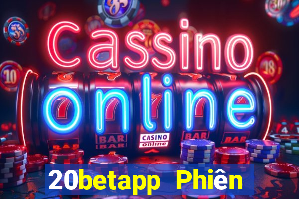 20betapp Phiên bản cũ của Fun88 20bet