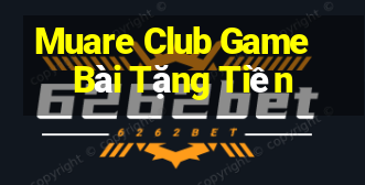 Muare Club Game Bài Tặng Tiền