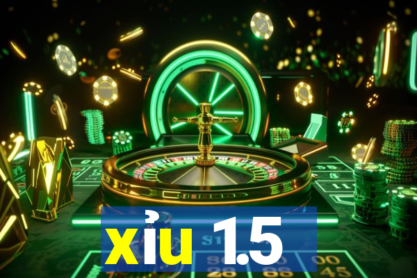 xỉu 1.5