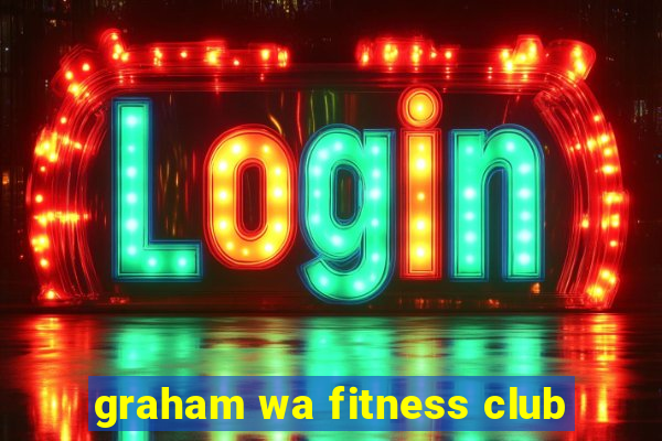 graham wa fitness club