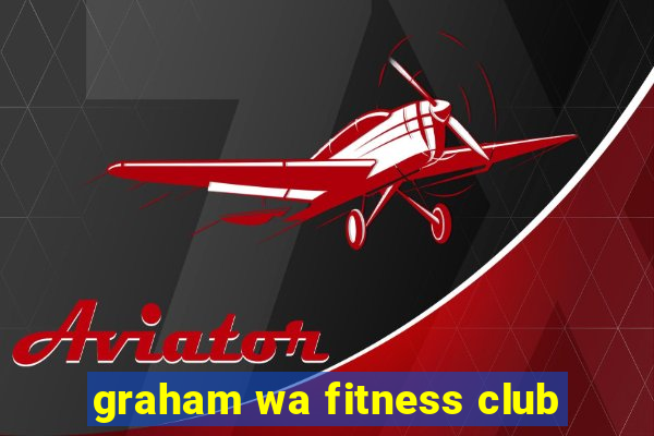 graham wa fitness club