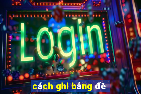 cách ghi bảng đề