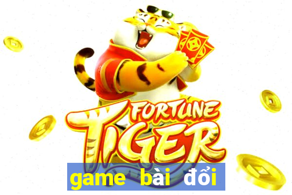 game bài đổi thưởng mới nhất 2018