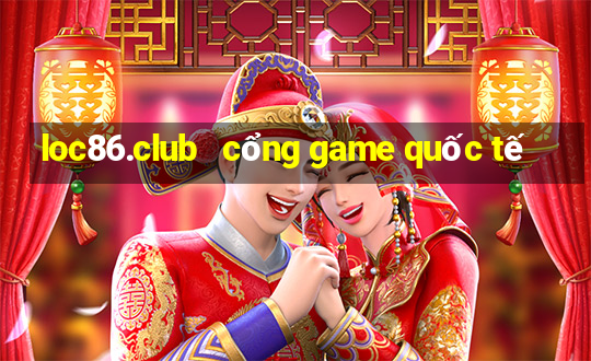 loc86.club   cổng game quốc tế