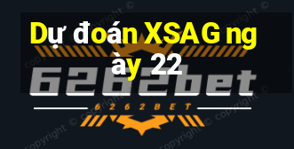 Dự đoán XSAG ngày 22