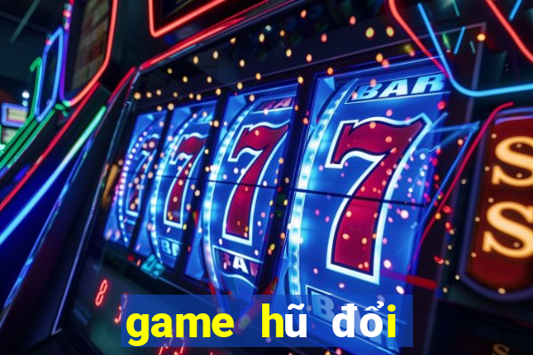 game hũ đổi thưởng tốt nhất