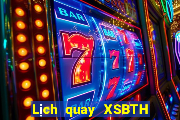 Lịch quay XSBTH ngày 24