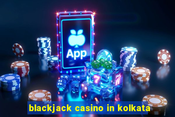 blackjack casino in kolkata