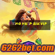 Đăng Nhập Bikvip