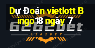 Dự Đoán vietlott Bingo18 ngày 7