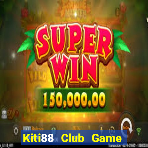 Kiti88 Club Game Bài Uy Tín Nhất 2022