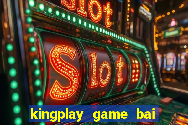 kingplay game bai doi thuong