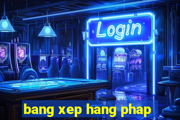 bang xep hang phap