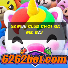 Sam86 Club Choi Game Bài