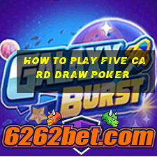 how to play five card draw poker