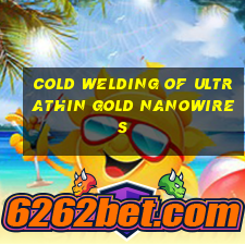 cold welding of ultrathin gold nanowires