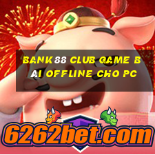 Bank88 Club Game Bài Offline Cho Pc