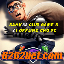 Bank88 Club Game Bài Offline Cho Pc