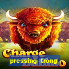 pressing trong bóng đá là gì