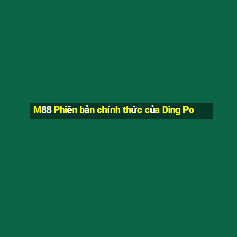 M88 Phiên bản chính thức của Ding Po