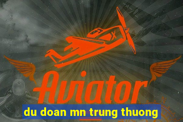 du doan mn trung thuong