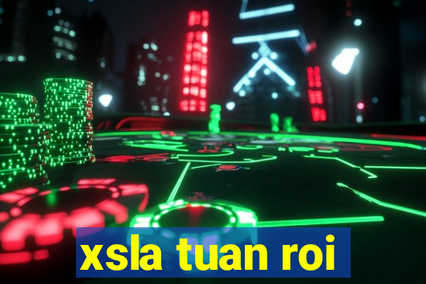 xsla tuan roi