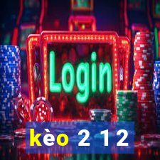 kèo 2 1 2